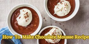 How To Make Chocolate Mousse Recipe