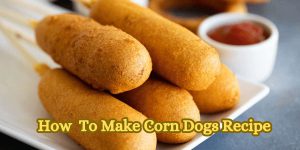 How To Make Corn Dogs Recipe