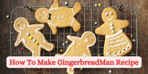 How To Make GingerbreadMan Recipe