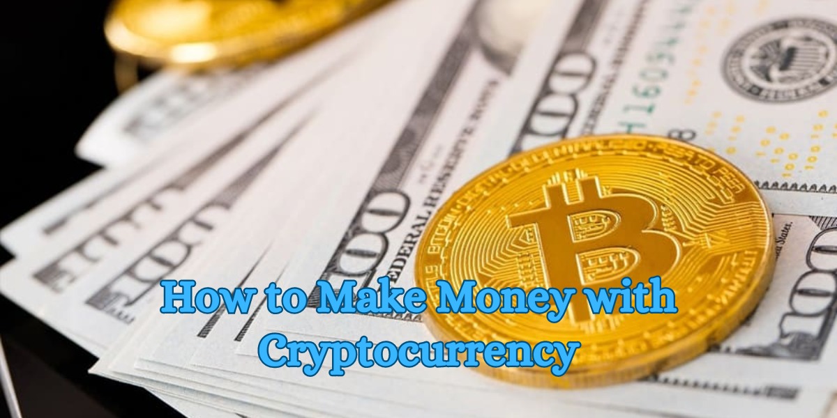 How to Make Money with Cryptocurrency