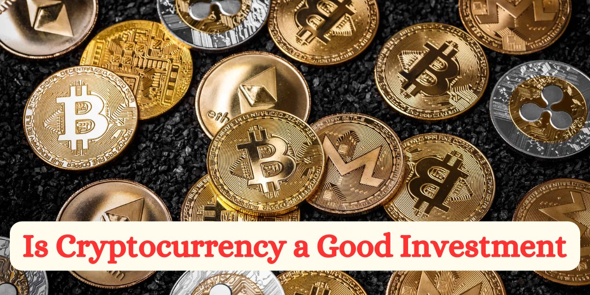 Is Cryptocurrency a Good Investment