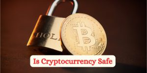 Is Cryptocurrency Safe