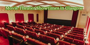 Movie Theater Showtimes in Glasgow