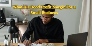 What is a Good Profit Margin For a Small Business