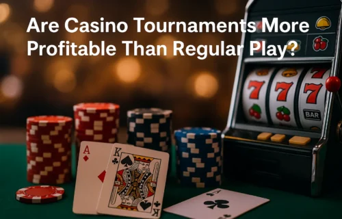 Are Casino Tournaments More Profitable Than Regular Play