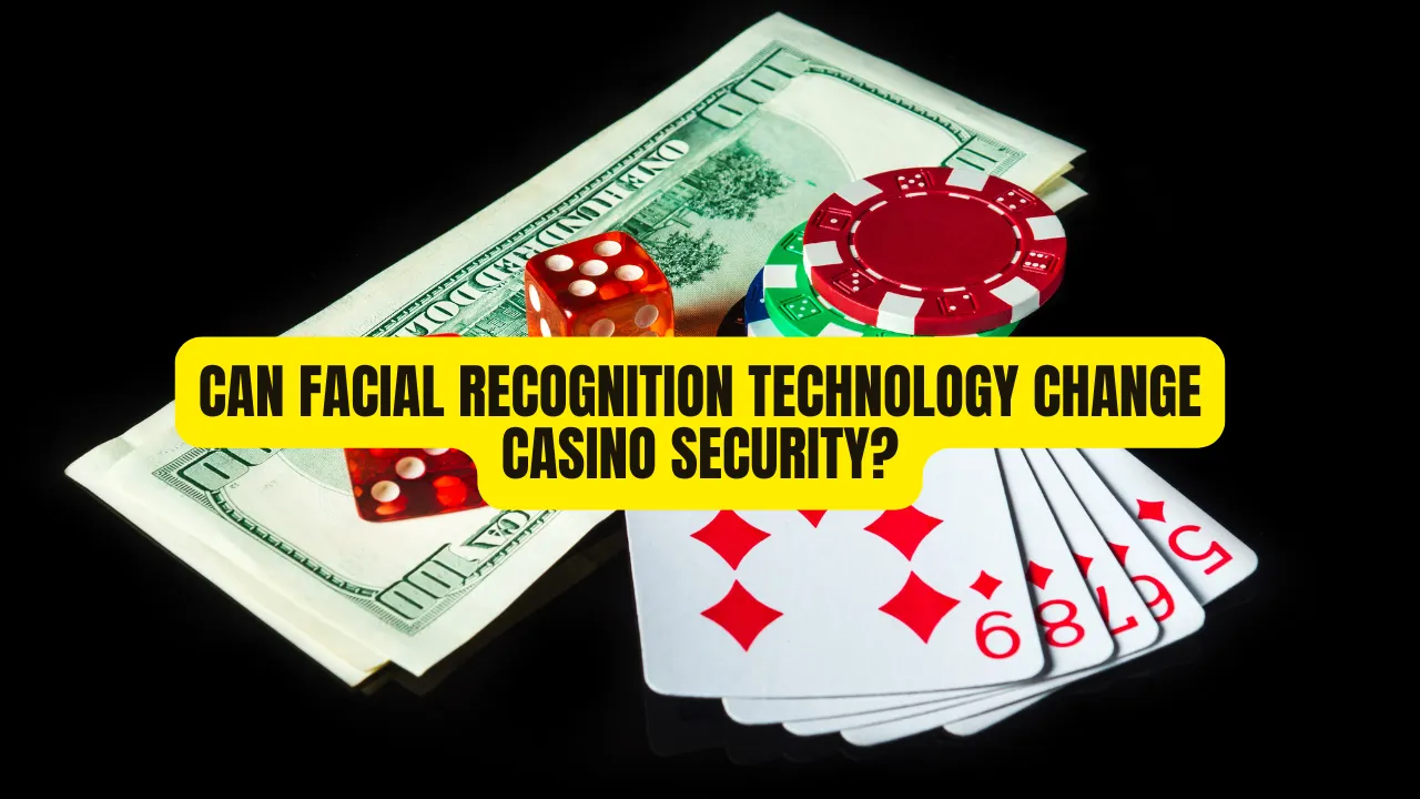 Can Facial Recognition Technology Change Casino Security?