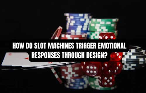 How Do Slot Machines Trigger Emotional Responses Through Design?