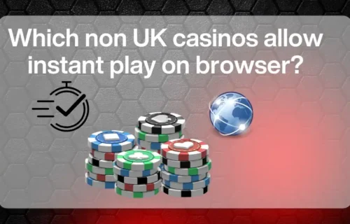 Non UK Casinos Allow Instant Play on Browser