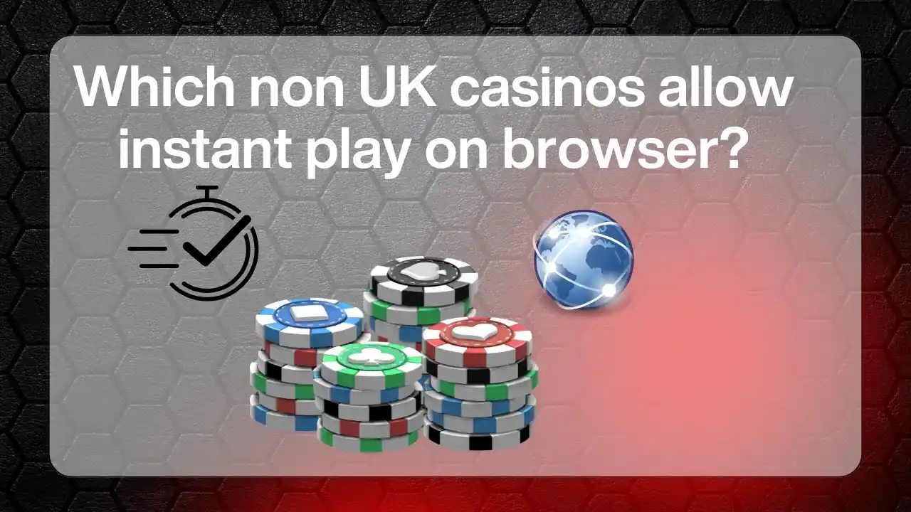 Non UK Casinos Allow Instant Play on Browser