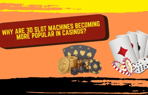 Why Are 3D Slot Machines Becoming More Popular in Casinos?