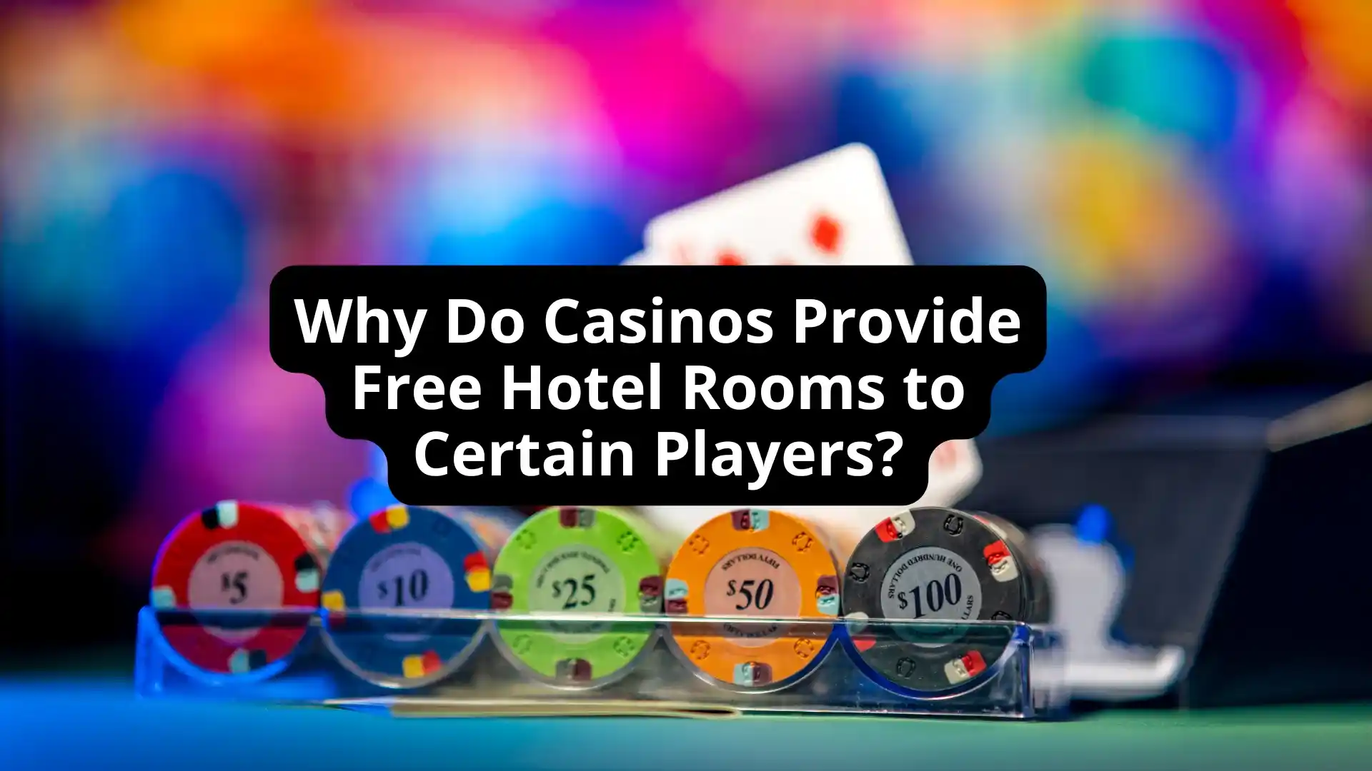 Why Do Casinos Provide Free Hotel Rooms to Certain Players?