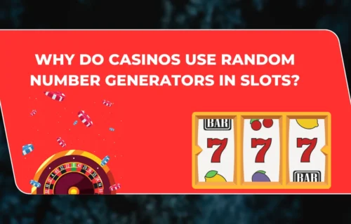 Why Do Casinos Use Random Number Generators in Slots?