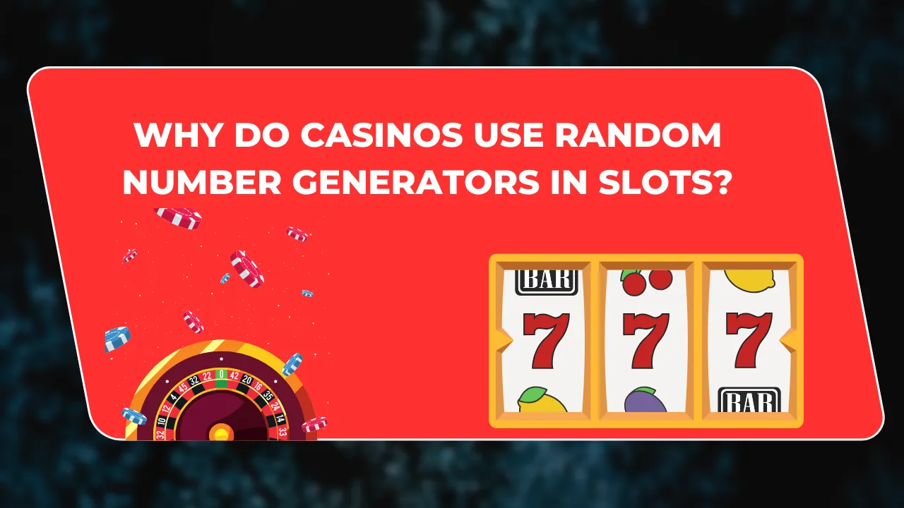 Why Do Casinos Use Random Number Generators in Slots?