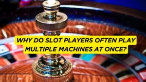 Why Do Slot Players Often Play Multiple Machines at Once?