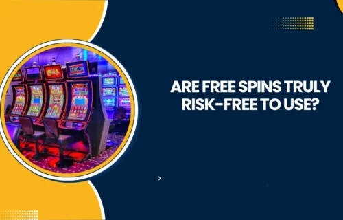 Are Free Spins Truly Risk-Free to Use?