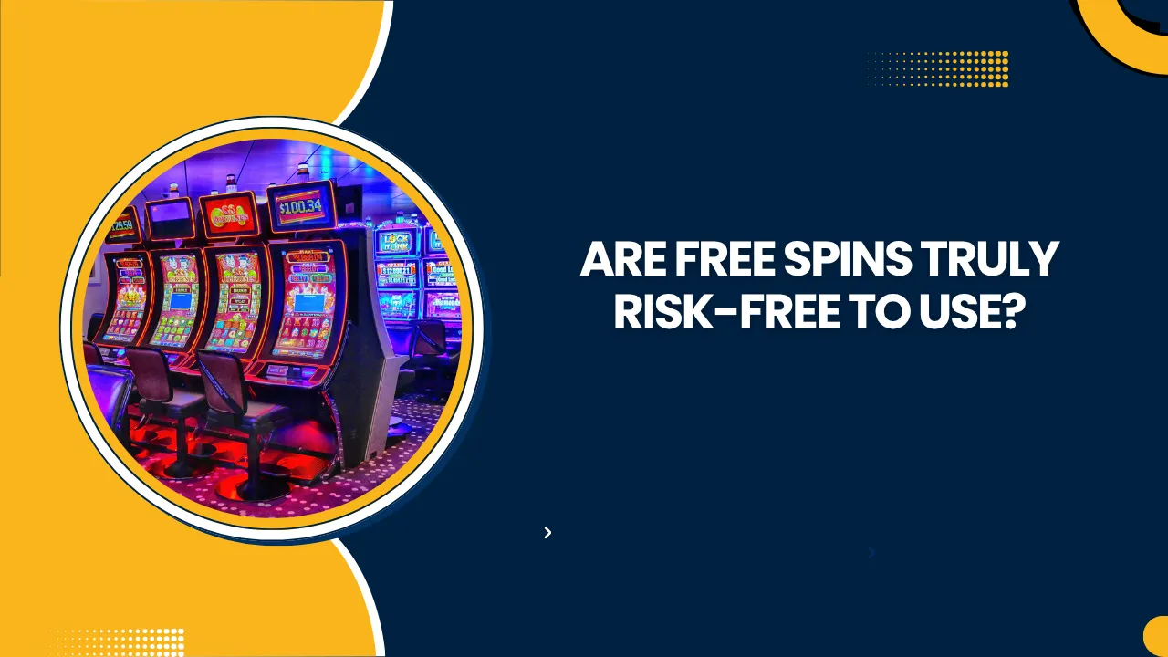 Are Free Spins Truly Risk-Free to Use?