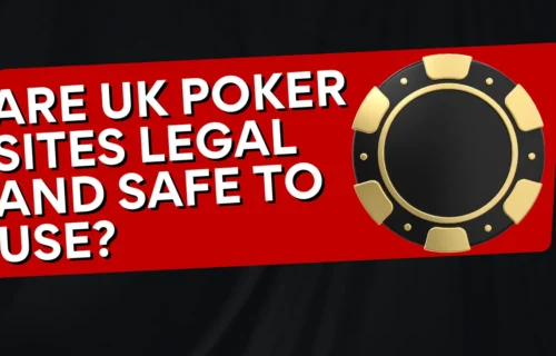 Are UK Poker Sites Legal and Safe to Use