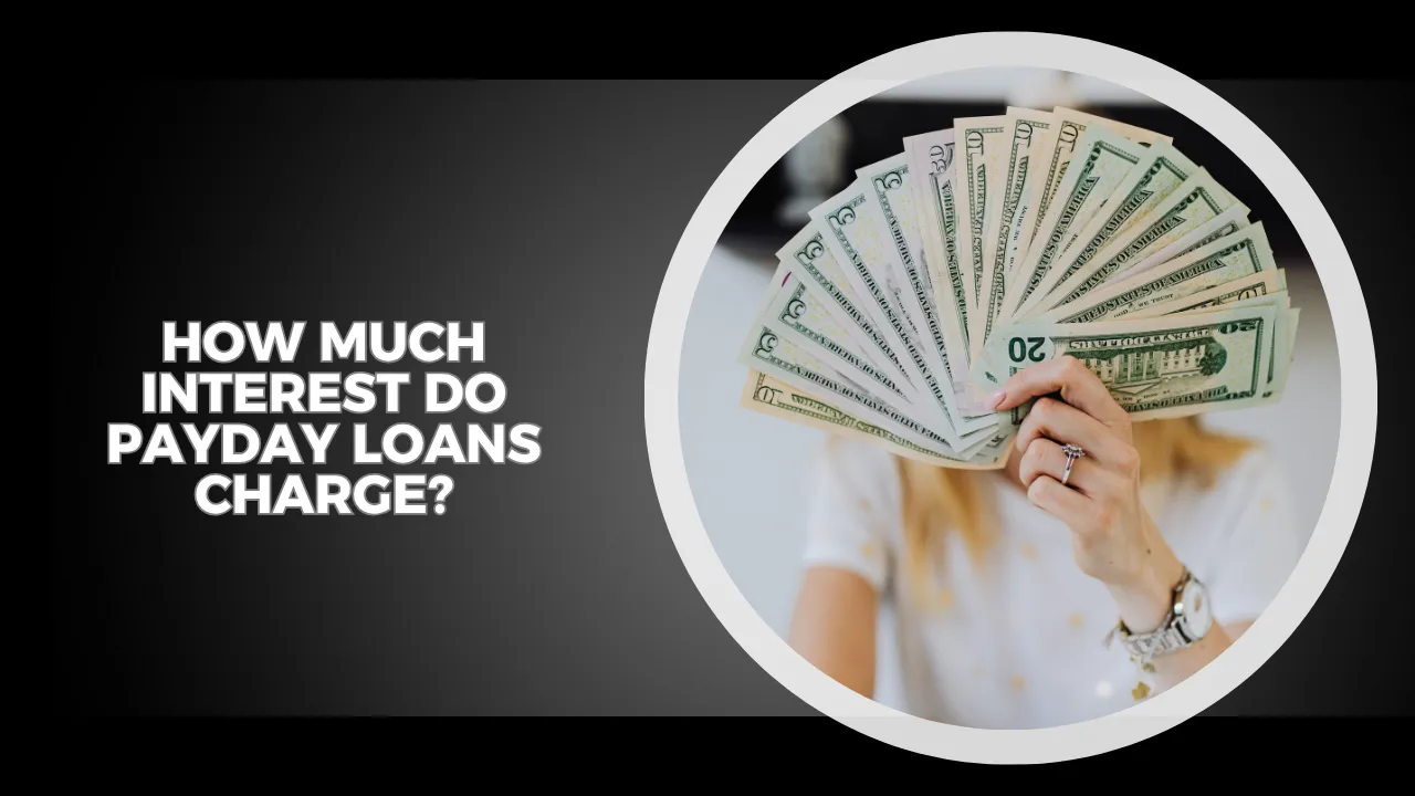 How Much Interest Do Payday Loans Charge?