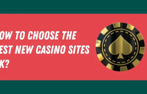 How to Choose the Best New Casino Sites UK