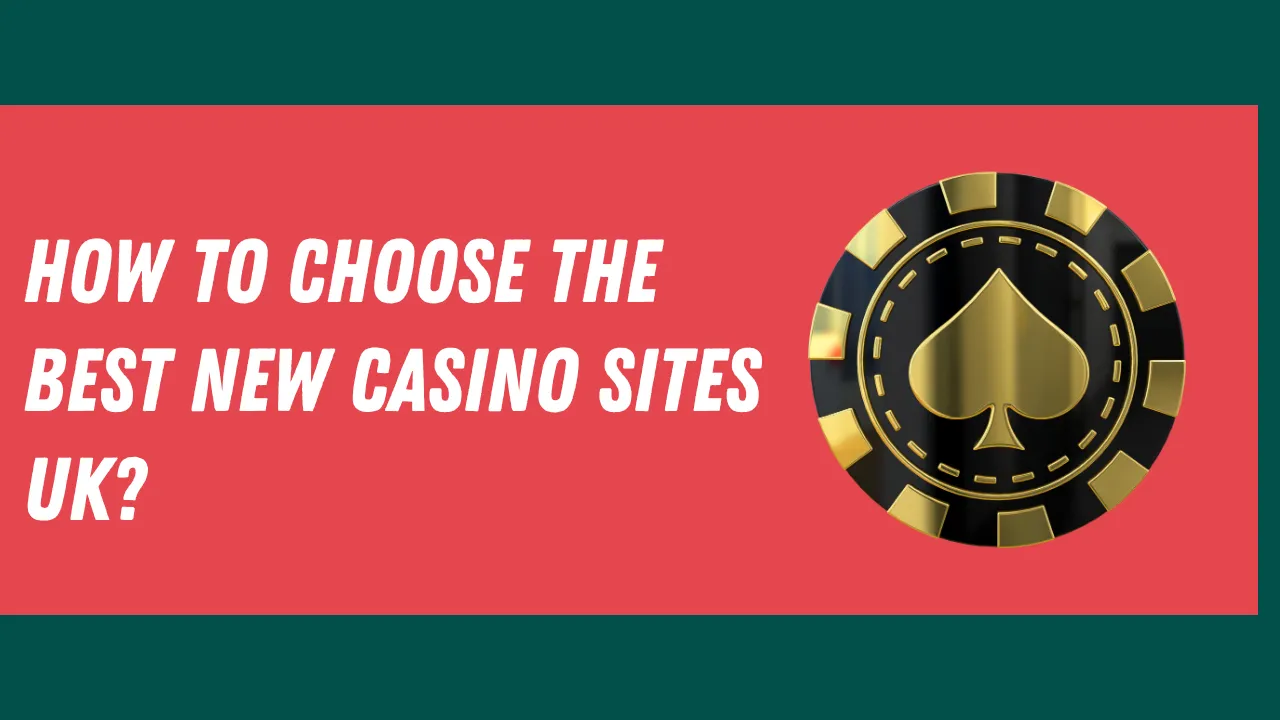 How to Choose the Best New Casino Sites UK