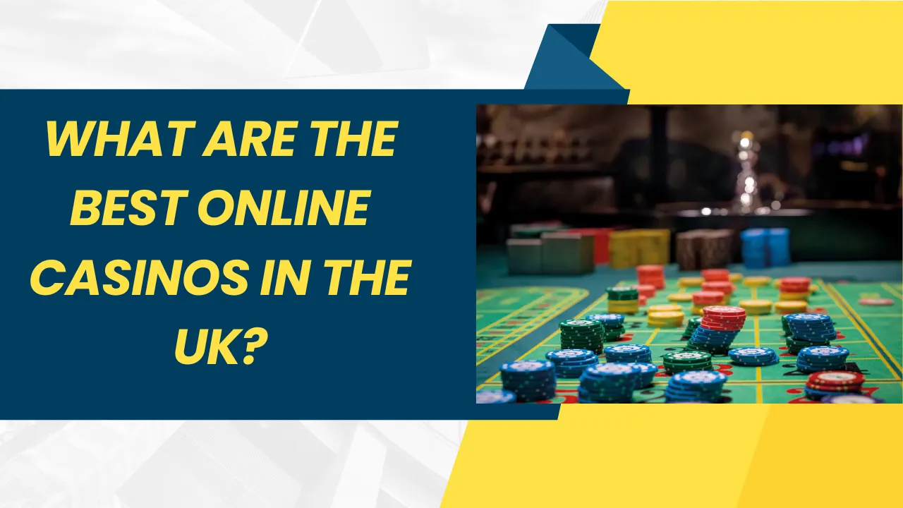 What Are the Best Online Casinos in the UK