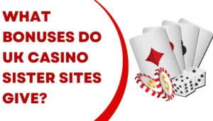 What Bonuses Do UK Casino Sister Sites Give