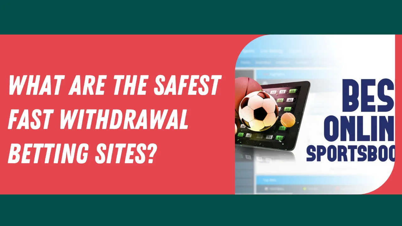 What are the Safest Fast Withdrawal Betting Sites