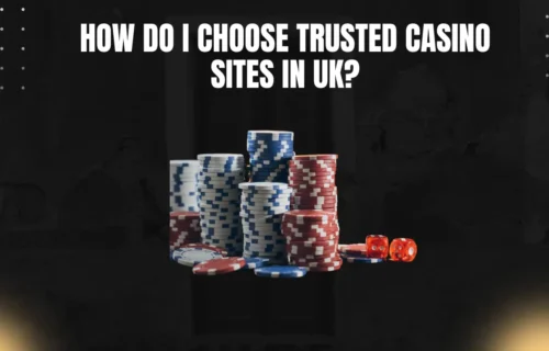 How do I choose trusted casino sites in UK?