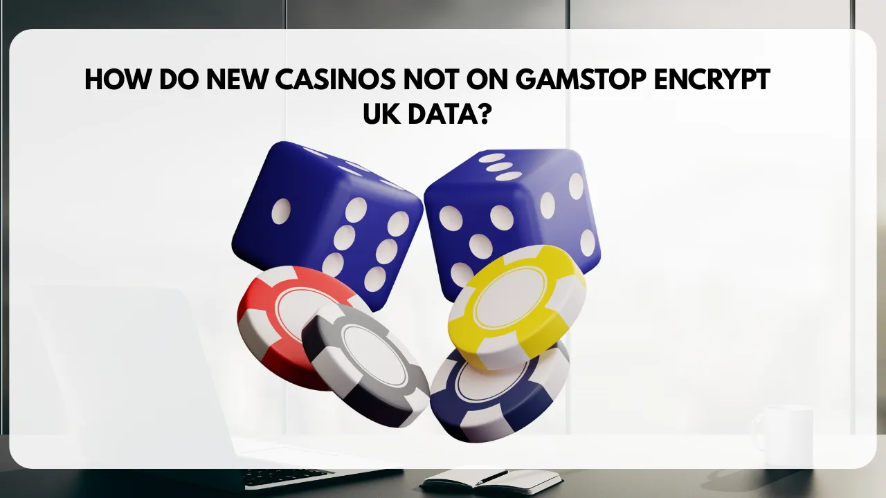 How do new casinos not on GamStop encrypt UK data